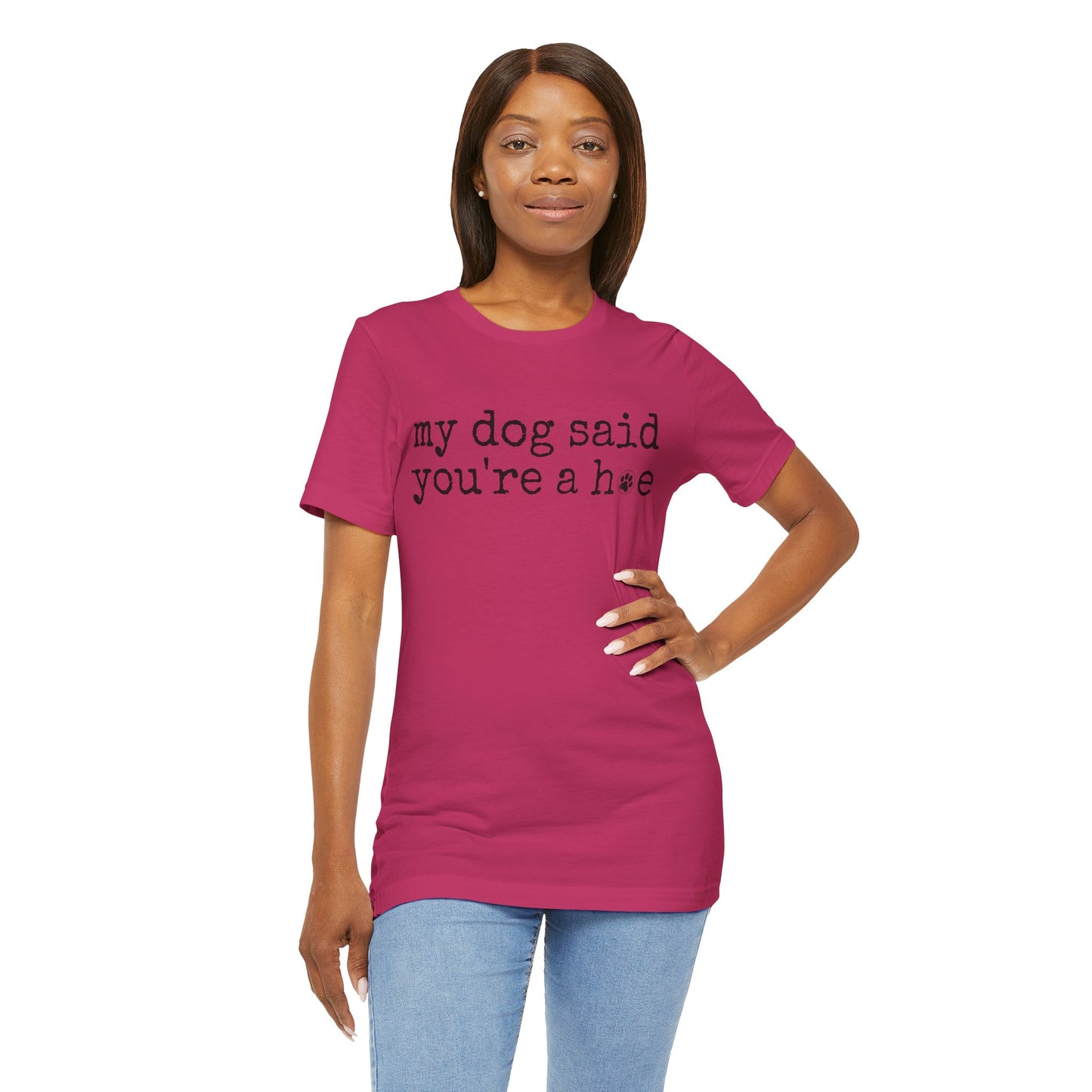 My Dog Said You’re a Hoe Shirt | Funny Dog Tee | Sarcastic Pet Lover Shirt