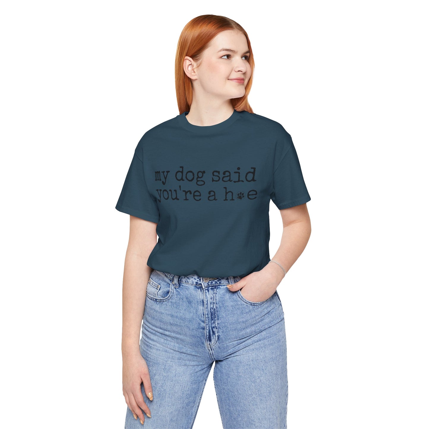 My Dog Said You’re a Hoe Shirt | Funny Dog Tee | Sarcastic Pet Lover Shirt