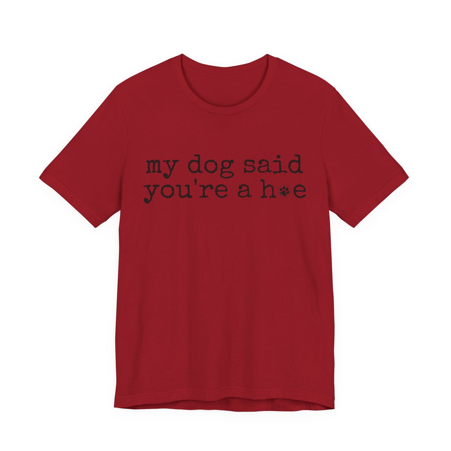 My Dog Said You’re a Hoe Shirt | Funny Dog Tee | Sarcastic Pet Lover Shirt