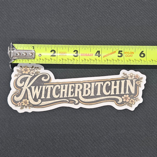 KWITCHERBITCHIN' Funny Vinyl Decal | Country Girl Decal | Window, Laptop & Tumbler Sticker