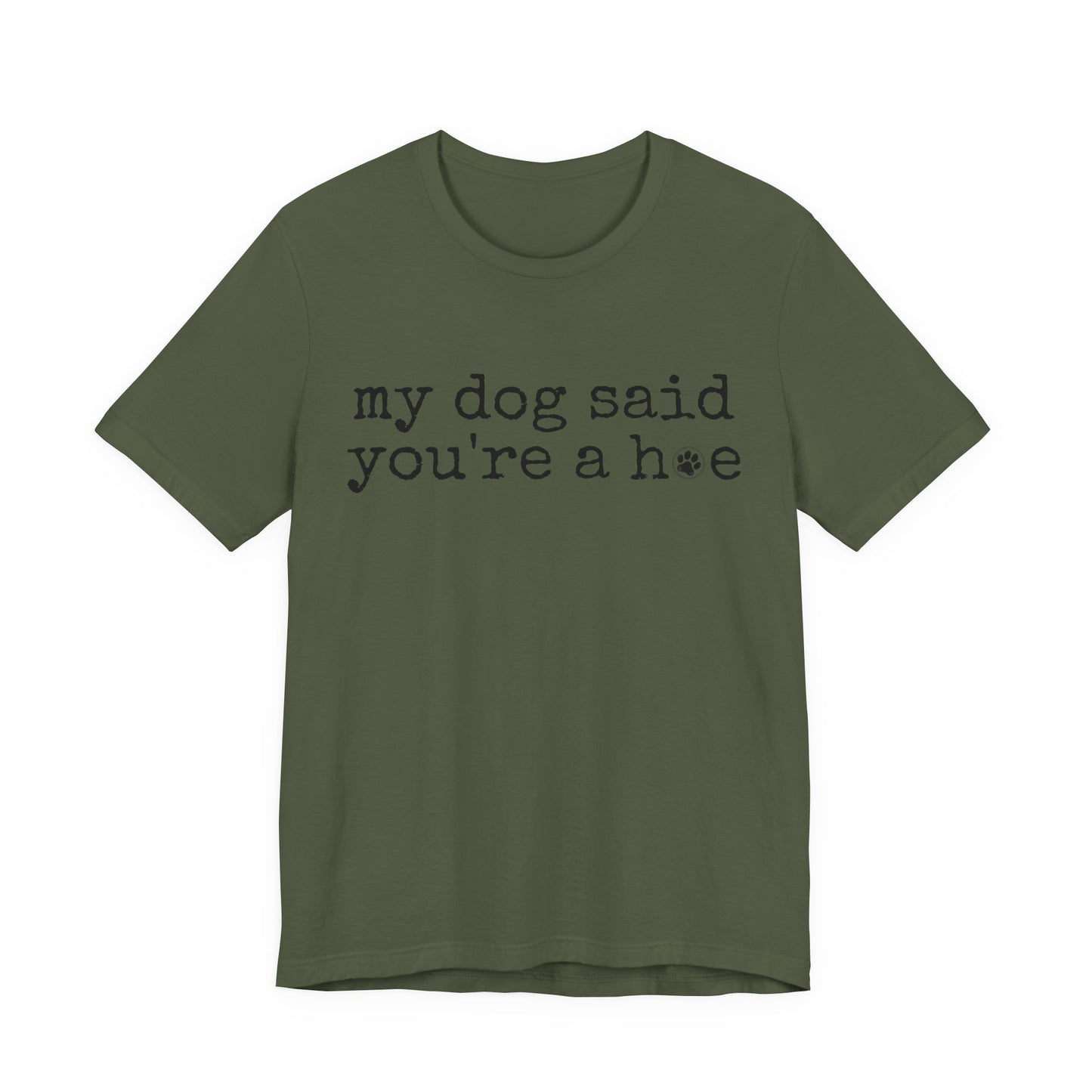 My Dog Said You’re a Hoe Shirt | Funny Dog Tee | Sarcastic Pet Lover Shirt