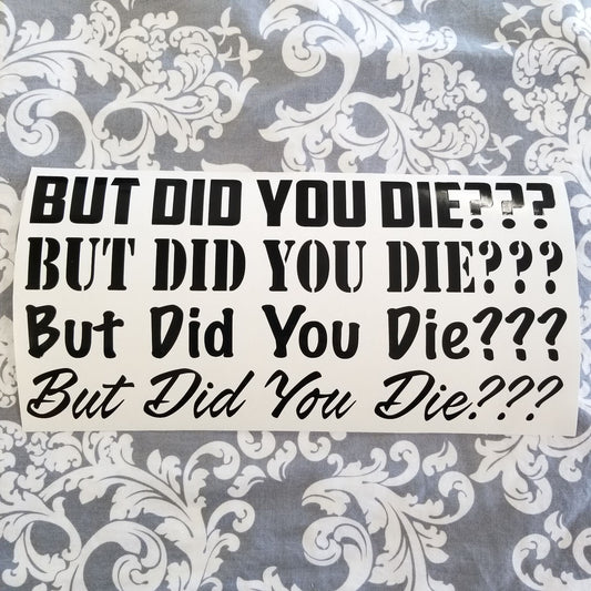 But Did You Die Decal