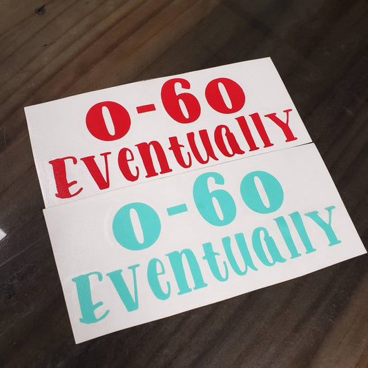 0-60 Eventually Decal